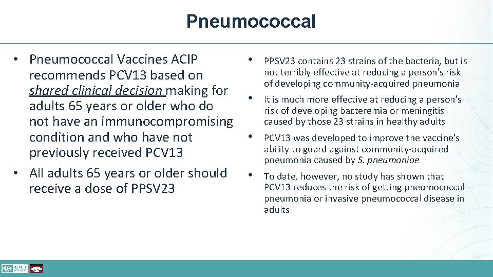 Pneumococcal • Pneumococcal Vaccines ACIP recommends PCV 13 based on shared clinical decision making