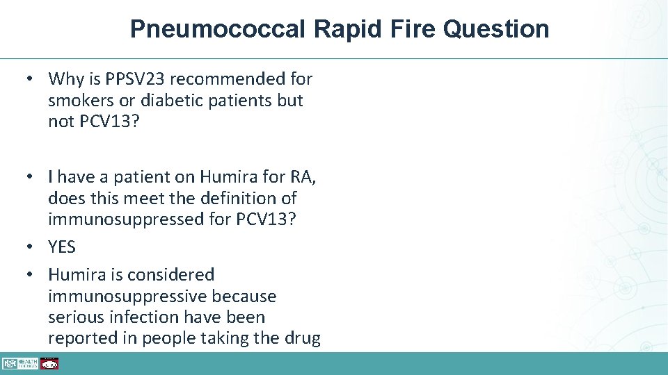 Pneumococcal Rapid Fire Question • Why is PPSV 23 recommended for smokers or diabetic