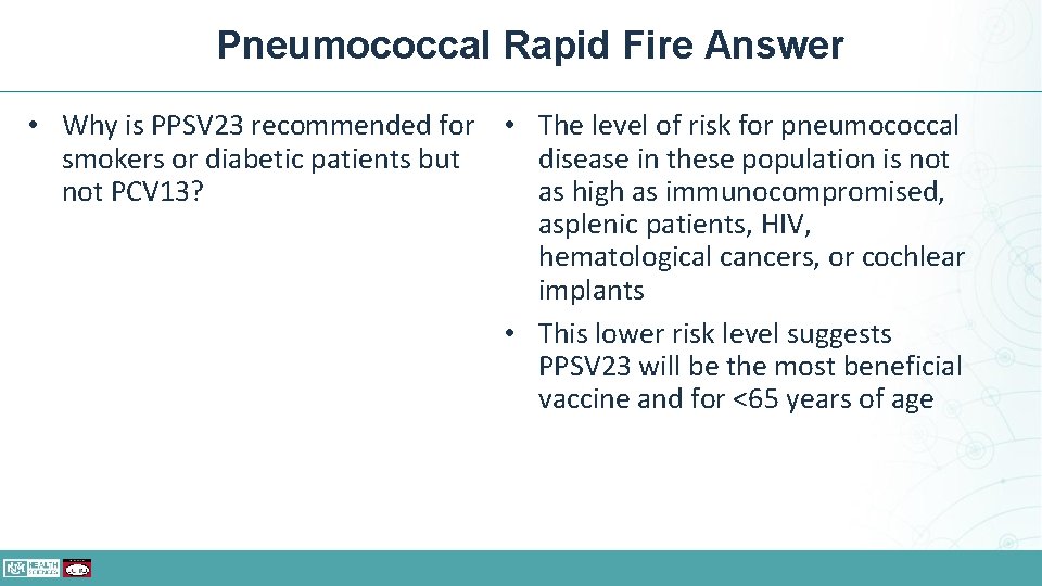 Pneumococcal Rapid Fire Answer • Why is PPSV 23 recommended for • The level