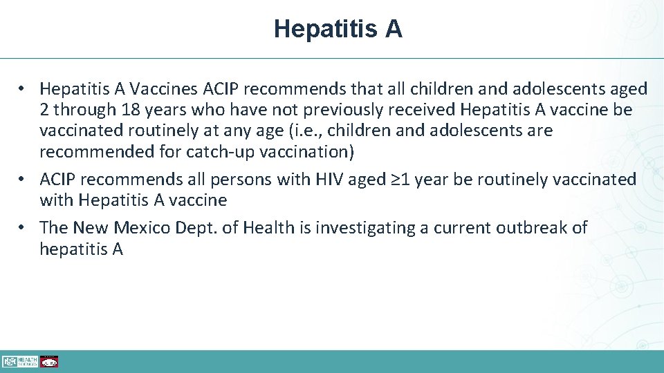 Hepatitis A • Hepatitis A Vaccines ACIP recommends that all children and adolescents aged
