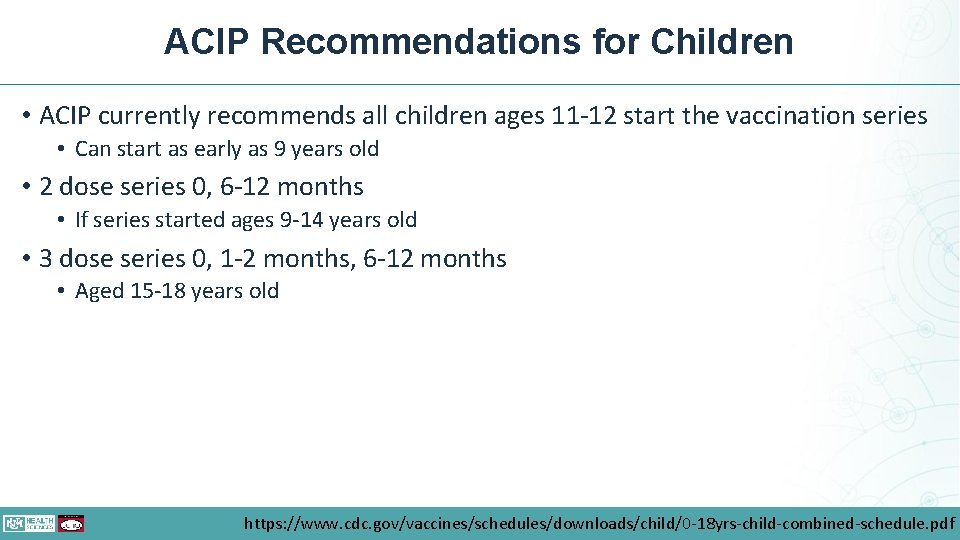 ACIP Recommendations for Children • ACIP currently recommends all children ages 11 -12 start