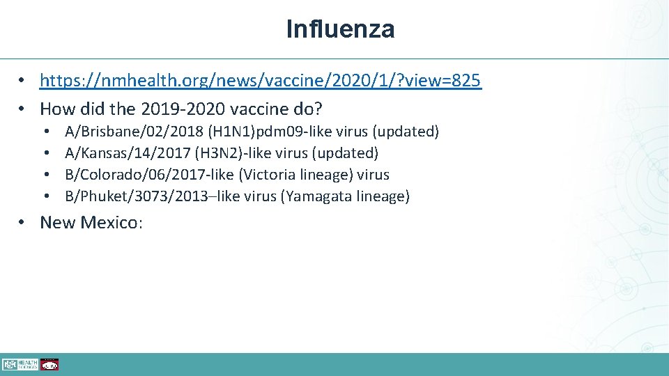 Influenza • https: //nmhealth. org/news/vaccine/2020/1/? view=825 • How did the 2019 -2020 vaccine do?