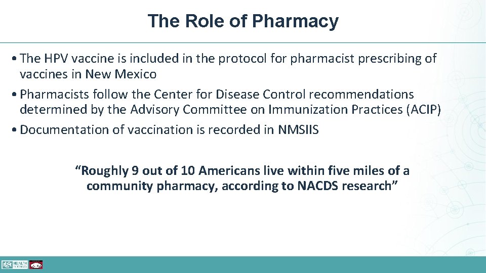 The Role of Pharmacy • The HPV vaccine is included in the protocol for