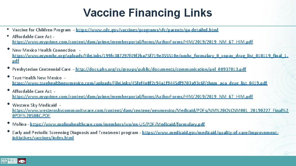 Vaccine Financing Links • • Vaccine for Children Program - https: //www. cdc. gov/vaccines/programs/vfc/parents/qa-detailed.