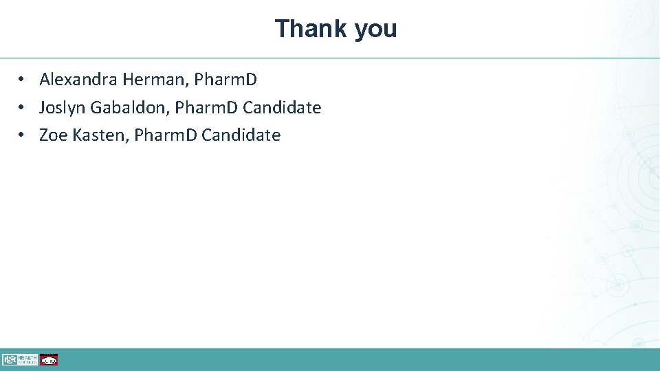 Thank you • Alexandra Herman, Pharm. D • Joslyn Gabaldon, Pharm. D Candidate •