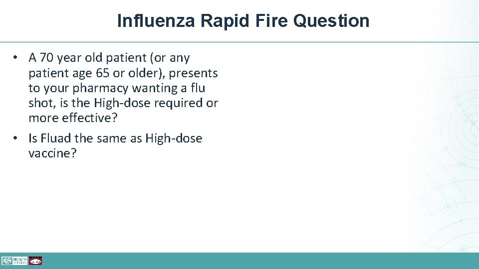 Influenza Rapid Fire Question • A 70 year old patient (or any patient age