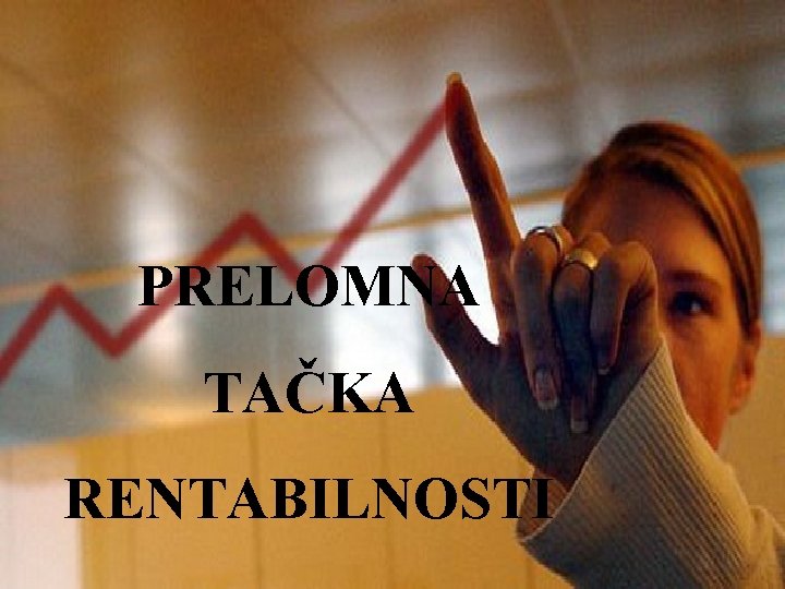 PRELOMNA TAČKA RENTABILNOSTI 