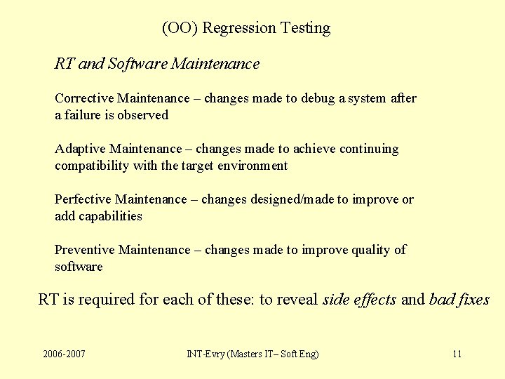 (OO) Regression Testing RT and Software Maintenance Corrective Maintenance – changes made to debug