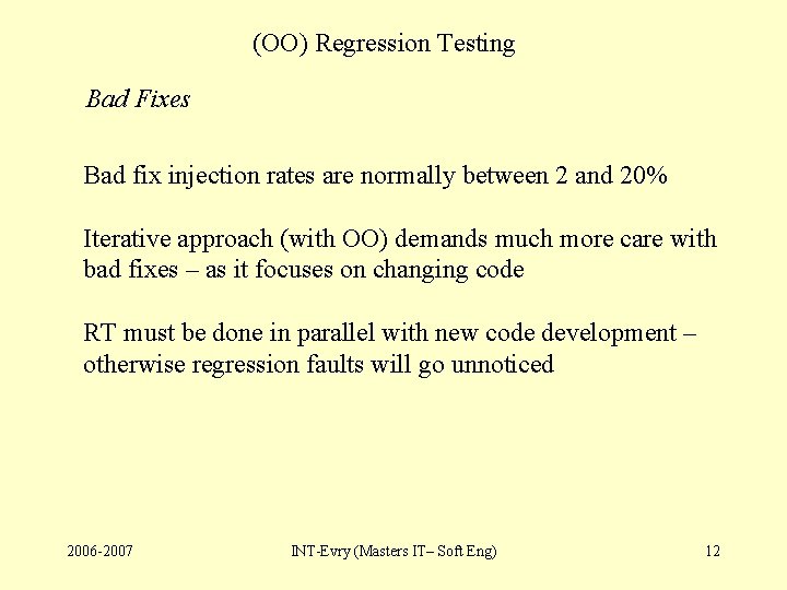 (OO) Regression Testing Bad Fixes Bad fix injection rates are normally between 2 and