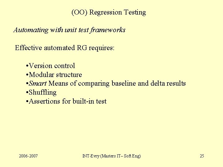 (OO) Regression Testing Automating with unit test frameworks Effective automated RG requires: • Version