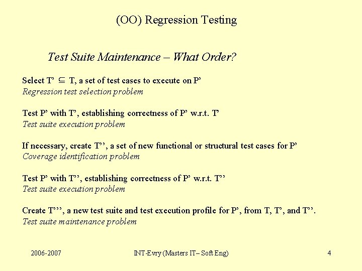 (OO) Regression Testing Test Suite Maintenance – What Order? Select T’ ⊆ T, a