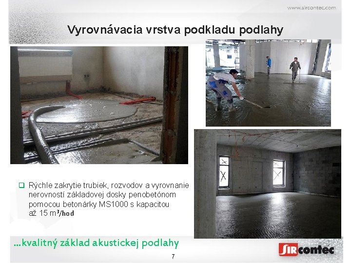 Vyrovnávacia vrstva podkladu podlahy q Rýchle zakrytie trubiek, rozvodov a vyrovnanie nerovností základovej dosky