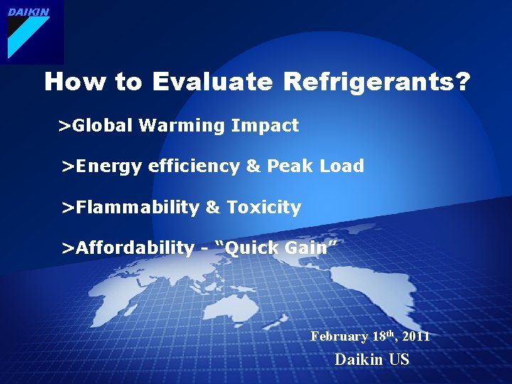 DAIKIN How to Evaluate Refrigerants? 　>Global Warming Impact 　>Energy efficiency & Peak Load 　>Flammability