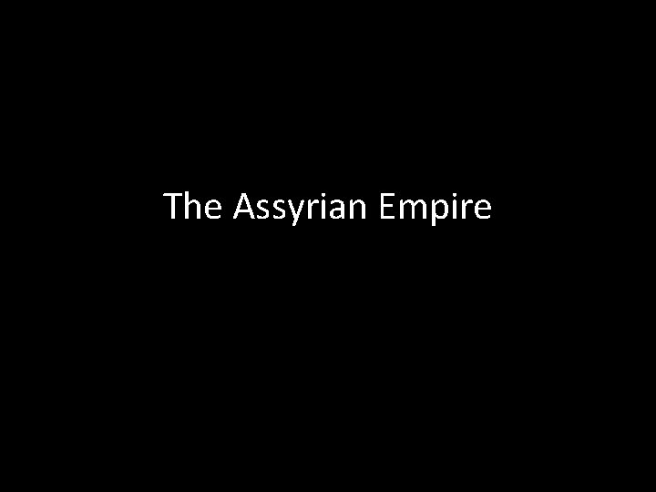 The Assyrian Empire 