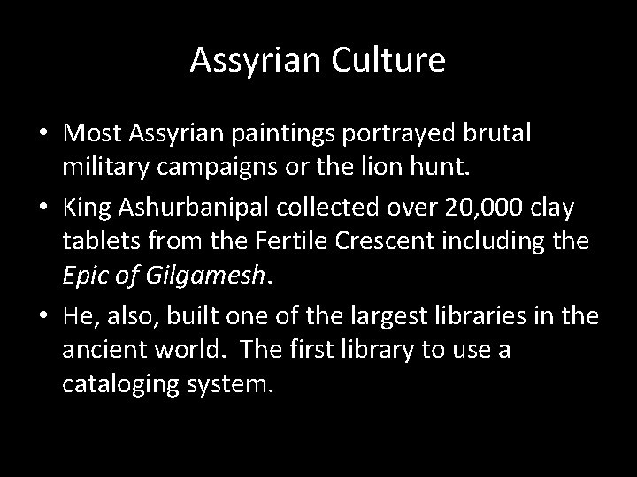 Assyrian Culture • Most Assyrian paintings portrayed brutal military campaigns or the lion hunt.