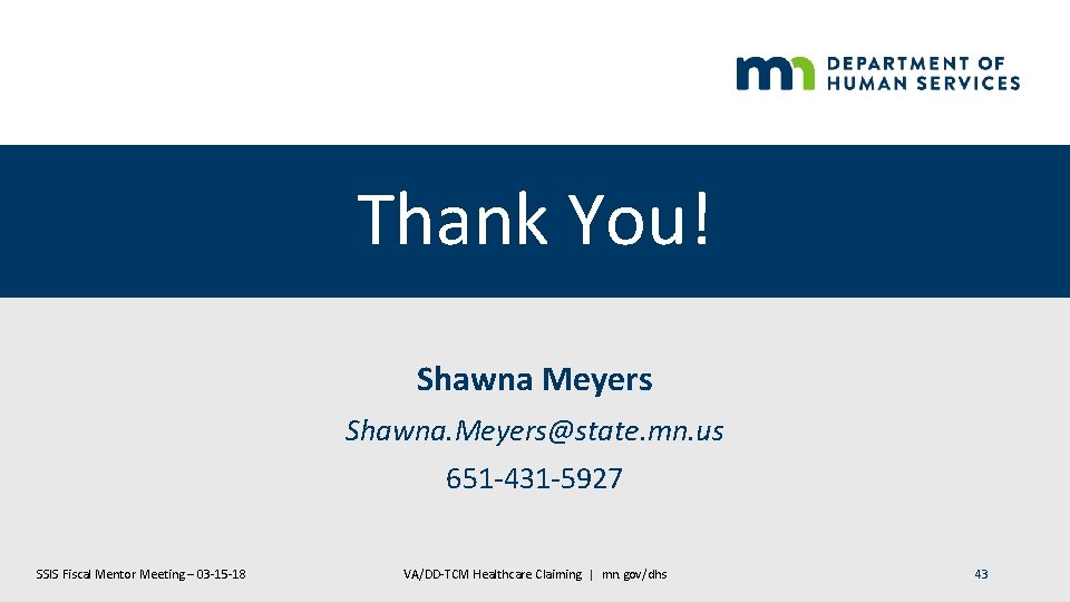 Thank You! Shawna Meyers Shawna. Meyers@state. mn. us 651 -431 -5927 SSIS Fiscal Mentor