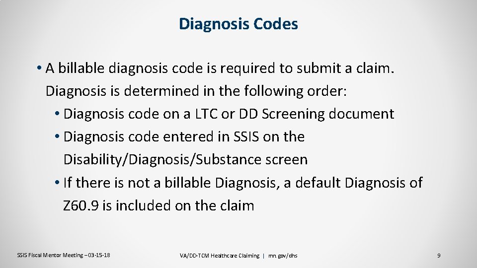 Diagnosis Codes • A billable diagnosis code is required to submit a claim. Diagnosis