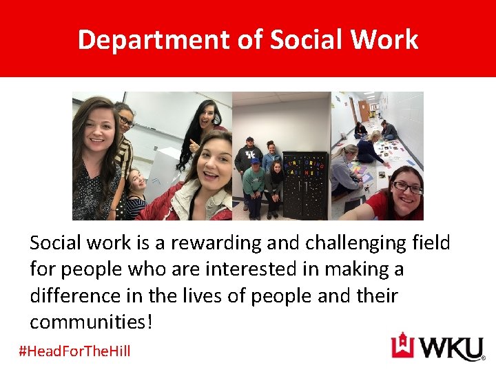 Department of Social Work Social work is a rewarding and challenging field for people