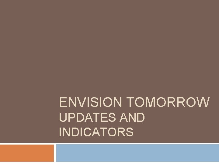 ENVISION TOMORROW UPDATES AND INDICATORS 