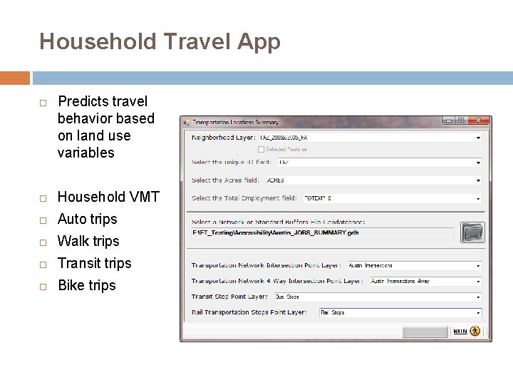 Household Travel App Predicts travel behavior based on land use variables Household VMT Auto