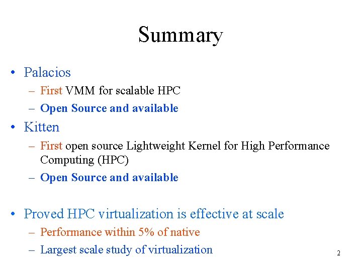 Summary • Palacios – First VMM for scalable HPC – Open Source and available Summary • Palacios – First VMM for scalable HPC – Open Source and available