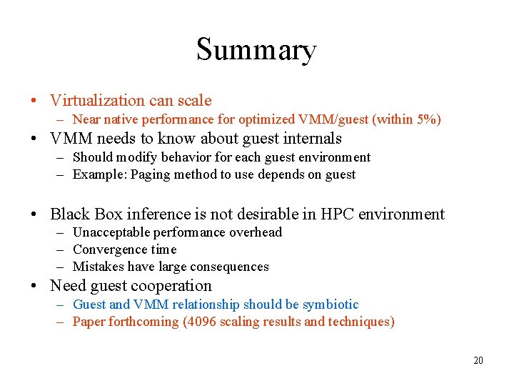 Summary • Virtualization can scale – Near native performance for optimized VMM/guest (within 5%) Summary • Virtualization can scale – Near native performance for optimized VMM/guest (within 5%)