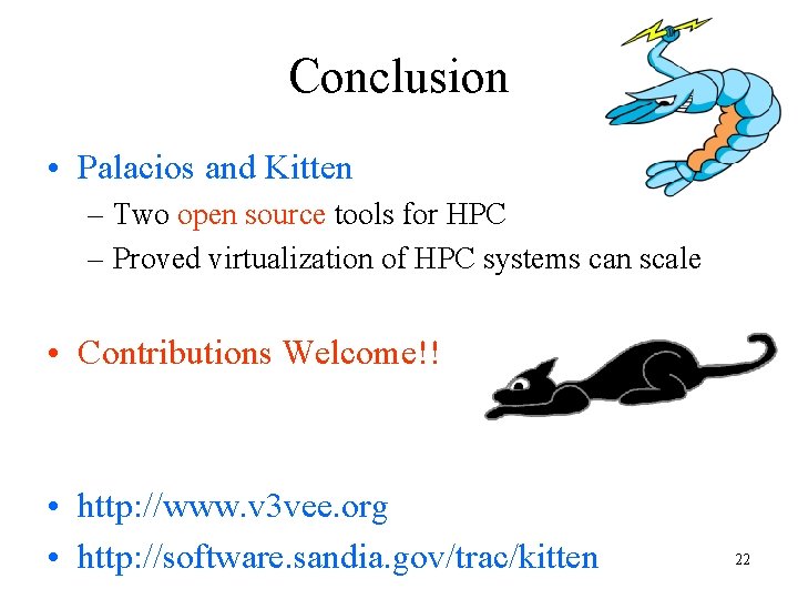 Conclusion • Palacios and Kitten – Two open source tools for HPC – Proved Conclusion • Palacios and Kitten – Two open source tools for HPC – Proved