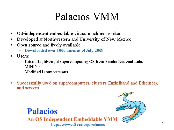 Palacios VMM • OS-independent embeddable virtual machine monitor • Developed at Northwestern and University Palacios VMM • OS-independent embeddable virtual machine monitor • Developed at Northwestern and University