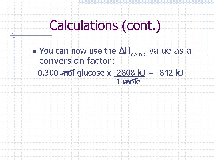 Calculations (cont. ) n You can now use the ΔHcomb value as a conversion