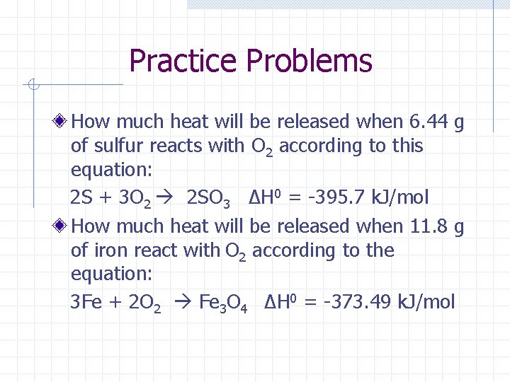 Practice Problems How much heat will be released when 6. 44 g of sulfur