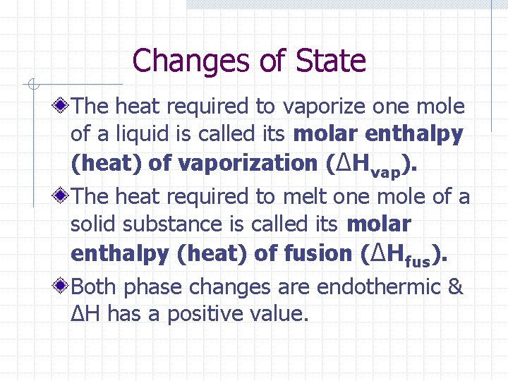Changes of State The heat required to vaporize one mole of a liquid is