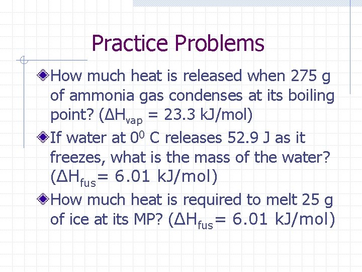 Practice Problems How much heat is released when 275 g of ammonia gas condenses