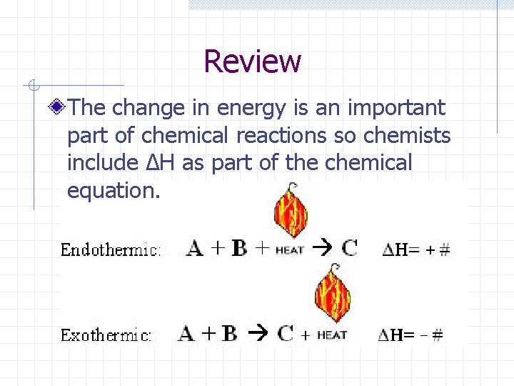 Review The change in energy is an important part of chemical reactions so chemists