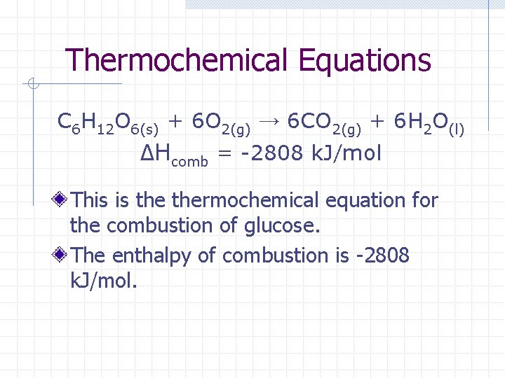 Thermochemical Equations C 6 H 12 O 6(s) + 6 O 2(g) → 6