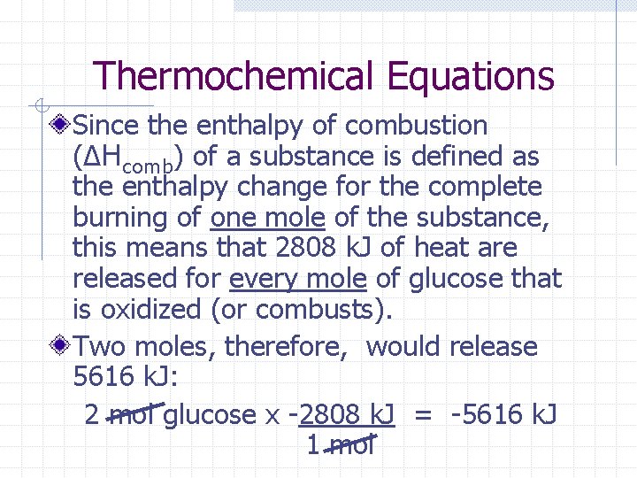 Thermochemical Equations Since the enthalpy of combustion (ΔHcomb) of a substance is defined as