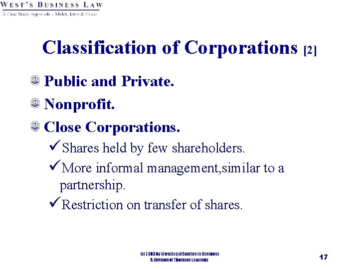 Classification of Corporations [2] Public and Private. Nonprofit. Close Corporations. üShares held by few