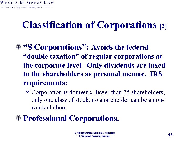 Classification of Corporations [3] “S Corporations”: Avoids the federal “double taxation” of regular corporations