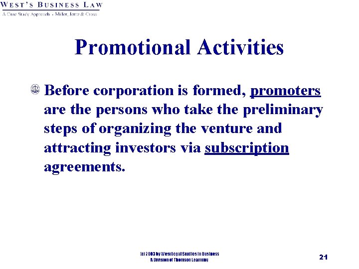 Promotional Activities Before corporation is formed, promoters are the persons who take the preliminary
