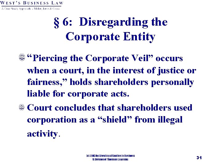 § 6: Disregarding the Corporate Entity “Piercing the Corporate Veil” occurs when a court,