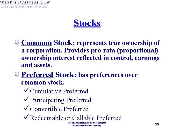 Stocks Common Stock: represents true ownership of a corporation. Provides pro-rata (proportional) ownership interest
