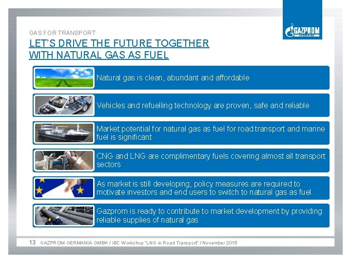 GAS FOR TRANSPORT LET’S DRIVE THE FUTURE TOGETHER WITH NATURAL GAS AS FUEL Natural