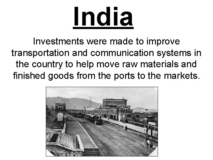 India Investments were made to improve transportation and communication systems in the country to India Investments were made to improve transportation and communication systems in the country to