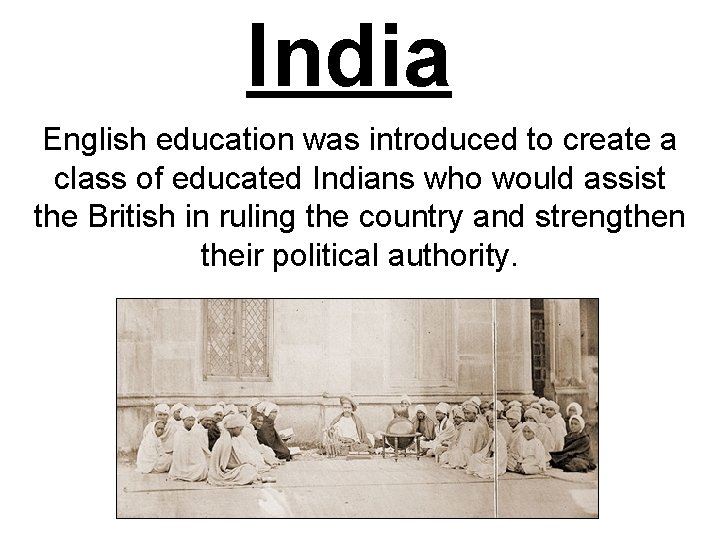 India English education was introduced to create a class of educated Indians who would India English education was introduced to create a class of educated Indians who would