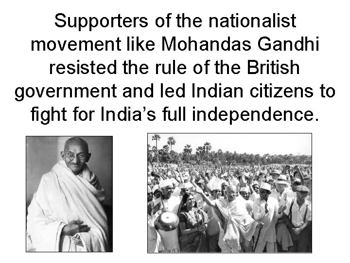 Supporters of the nationalist movement like Mohandas Gandhi resisted the rule of the British Supporters of the nationalist movement like Mohandas Gandhi resisted the rule of the British