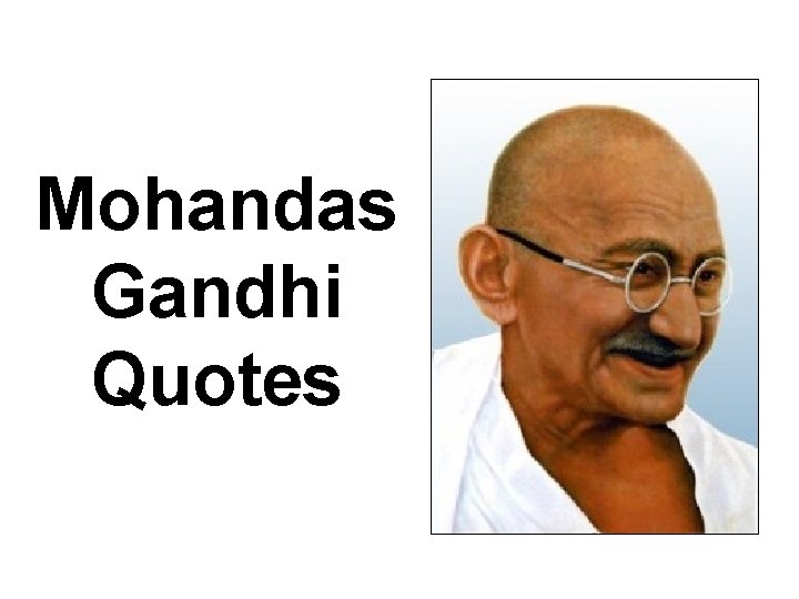 Mohandas Gandhi Quotes Mohandas Gandhi Quotes