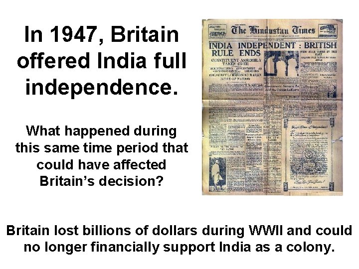 In 1947, Britain offered India full independence. What happened during this same time period In 1947, Britain offered India full independence. What happened during this same time period