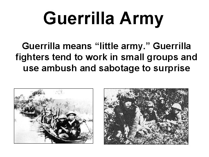 Guerrilla Army Guerrilla means “little army. ” Guerrilla fighters tend to work in small Guerrilla Army Guerrilla means “little army. ” Guerrilla fighters tend to work in small