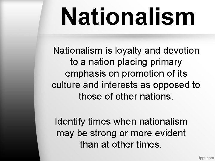 Nationalism is loyalty and devotion to a nation placing primary emphasis on promotion of Nationalism is loyalty and devotion to a nation placing primary emphasis on promotion of