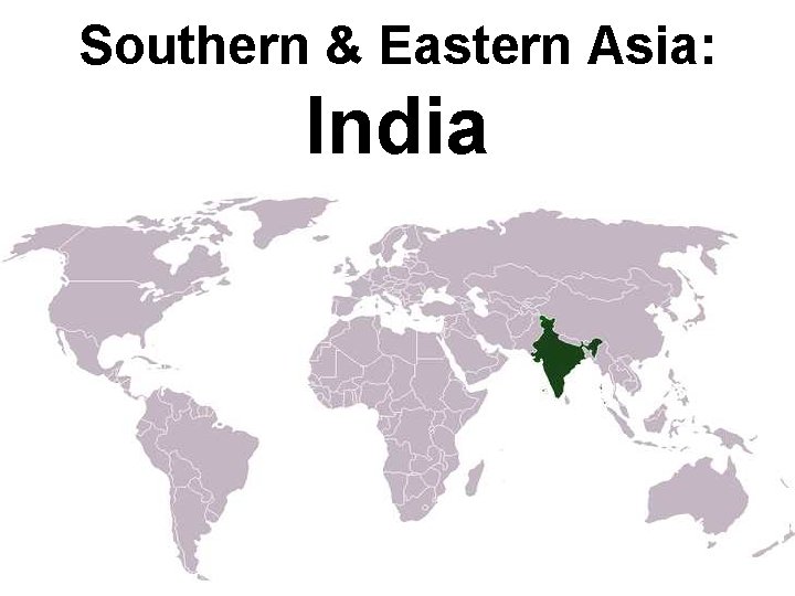 Southern & Eastern Asia: India Southern & Eastern Asia: India