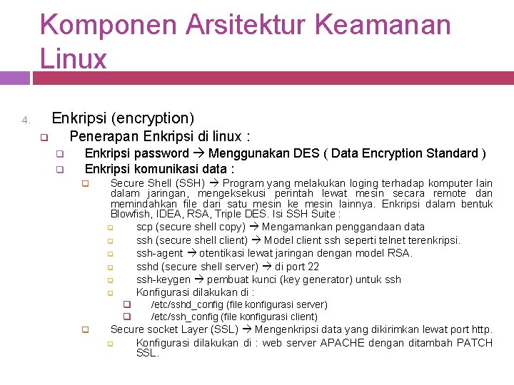 Komponen Arsitektur Keamanan Linux Enkripsi (encryption) 4. Penerapan Enkripsi di linux : q q Komponen Arsitektur Keamanan Linux Enkripsi (encryption) 4. Penerapan Enkripsi di linux : q q
